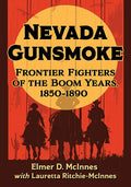 Nevada Gunsmoke: Frontier Fighters of the Boom Years, 1850-1890 - Paperback