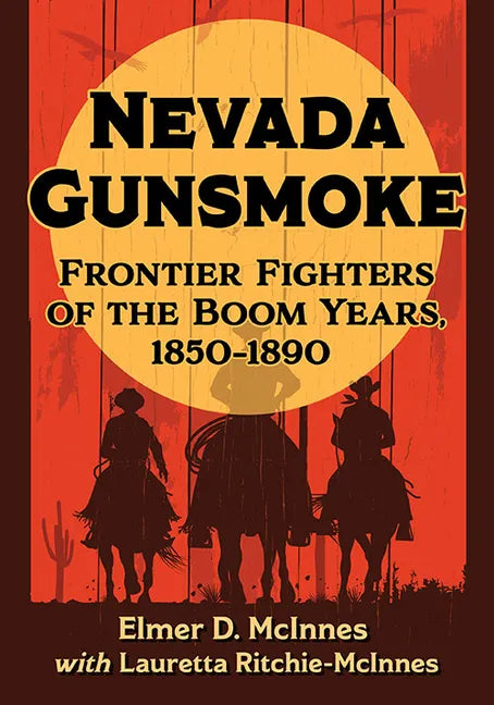 Nevada Gunsmoke: Frontier Fighters of the Boom Years, 1850-1890 - Paperback