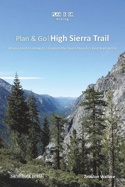 Plan & Go - High Sierra Trail: All you need to know to complete the Sierra Nevada's best kept secret - Paperback