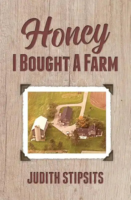 Honey, I Bought a Farm: How I Survived This and Other Amazing Adventures - Paperback