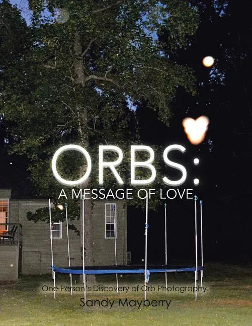 Orbs: One Person's Discovery of Orb Photography. - Paperback