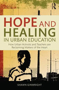 Hope and Healing in Urban Education: How Urban Activists and Teachers Are Reclaiming Matters of the Heart - Paperback