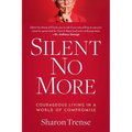 Silent No More: Courageous Living in a World of Compromise - Paperback