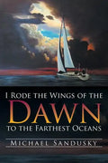 I Rode the Wings of the Dawn to the Farthest Oceans - Paperback