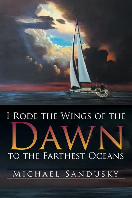 I Rode the Wings of the Dawn to the Farthest Oceans - Paperback