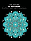 Coloring Book For Adults: 60 Mandalas: 60 Mandalas: Stress Relieving Mandala Designs for Adults Relaxation - Paperback