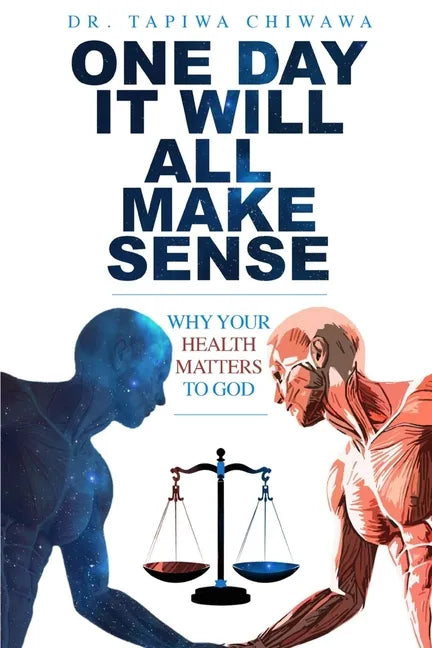 One Day It Will All Make Sense: Why Your Health Matters to God - Paperback