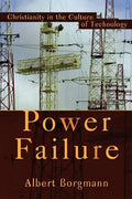 Power Failure: Christianity in the Culture of Technology - Paperback