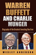Warren Buffett and Charlie Munger: Biography of the Greatest Investing Duo Ever - Paperback