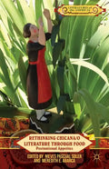Rethinking Chicana/O Literature Through Food: Postnational Appetites - Hardcover