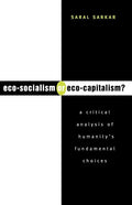 Eco-Socialism or Eco-Capitalism?: A Critical Analysis of Humanity's Fundamental Choices - Paperback