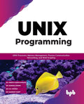 Unix Programming: Unix Processes, Memory Management, Process Communication, Networking, and Shell Scripting - Paperback