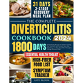 The Complete Diverticulitis Cookbook: 1800 Days of Satisfying Recipes to Achieve Lasting Gut Harmony and Prevent Flare-Ups. Including a 31-Day Meal Pl - Paperback
