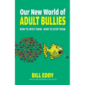 Our New World of Adult Bullies: How to Spot Them -- How to Stop Them - Paperback