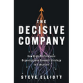 The Decisive Company: How High-Performance Organizations Connect Strategy to Execution - Paperback
