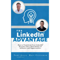 The Linkedin Advantage: How to Transform Your Linkedin Presence Into a Powerhouse of Influence and Opportunities - Paperback