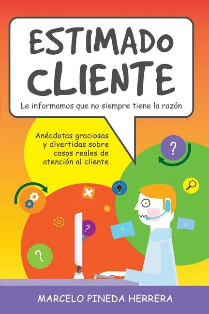 Estimado Cliente: Anécdotas graciosas y divertidas sobre casos reales de atención al cliente - Paperback