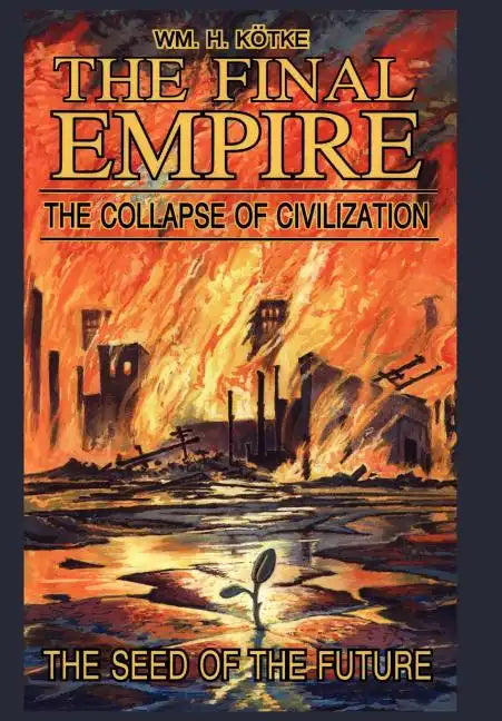 The Final Empire: The Collapse of Civilization and the Seed of the Future - Hardcover