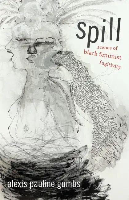 Spill: Scenes of Black Feminist Fugitivity - Hardcover