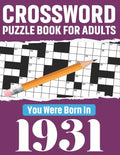 Crossword Puzzle Book For Adults: You Were Born In 1931: 80 Awesome Fun and Relaxing Large Print Unique Word Search Logic And Challenging Brain Game P - Paperback