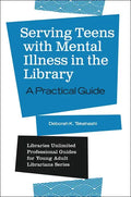Serving Teens with Mental Illness in the Library: A Practical Guide - Paperback