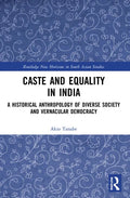 Caste and Equality in India: A Historical Anthropology of Diverse Society and Vernacular Democracy - Paperback
