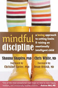 Mindful Discipline: A Loving Approach to Setting Limits and Raising an Emotionally Intelligent Child - Paperback