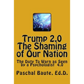 Trump 2.0 The Shaming of Our Nation: The Duty To Warn as Seen by a Psychologist 4.0 - Paperback