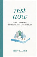 Rest Now: 7 Ways to Say No, Set Boundaries, and Seize Joy - Paperback