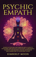 Psychic Empath: Secrets of Psychics and Empaths and a Guide to Developing Abilities Such as Intuition, Clairvoyance, Telepathy, Aura Reading, Healing - Hardcover