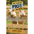 All Things Pigs For Kids: Filled With Plenty of Facts, Photos, and Fun to Learn all About Pigs - Hardcover