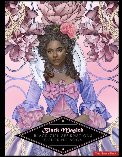 Black Magick: The Black Girl Affirmations Coloring Book: The Black Girl Affirmations Coloring Book - Paperback