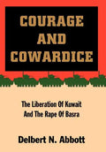 Courage and Cowardice: The Liberation of Kuwait and the Rape of Basra - Hardcover
