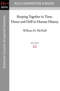 Keeping Together in Time: Dance and Drill in Human History - Paperback