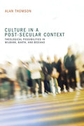 Culture in a Post-Secular Context: Theological Possibilities in Milbank, Barth, and Bediako - Paperback