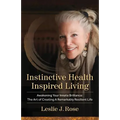 Instinctive Health Inspired Living: Awakening Your Innate Brilliance: The Art of Creating a Remarkably Resilient Life - Paperback
