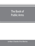 The book of public arms: a complete encyclopædia of all royal, territorial, municipal, corporate, official, and impersonal arms - Paperback