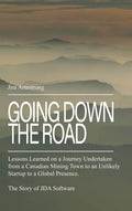 Going Down the Road: Lessons learned on a journey undertaken from a Canadian mining town to an unlikely startup to a global presence. The S - Hardcover