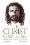 Christ Come Again Volume One: Meher Baba, Avatar of the Age - Paperback
