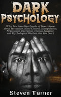 Dark Psychology: What Machiavellian People of Power Know about Persuasion, Mind Control, Manipulation, Negotiation, Deception, Human Be - Hardcover