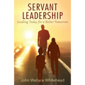 Servant Leadership: Leading Today for a Better Tomorrow - Paperback