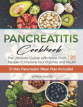 Pancreatitis Cookbook: The Ultimate Pancreatitis Guide with More Than 120 Easy & Delicious Pancreatitis Diet Recipes to Improve Your Enzymes and Healt - Paperback