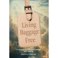Living Baggage Free: Journey to Emotional Freedom and Healing - Hardcover