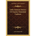 Little Intimate Stories Of Charles Wakefield Cadman - Paperback
