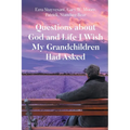 Questions about God and Life I Wish My Grandchildren Had Asked - Paperback