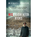 Miscalculated Risks: Attacked, Crippled, Paralyzed, Drowning, Unconscious and Freezing in The Wild (Just Not All at Once) - Paperback