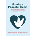 Growing a Peaceful Heart: Devotions of Faith, Encouragement and Forgiveness from Peacemakers Past, Present and Future Volume 1 - Paperback