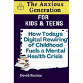 How Today's Digital Rewiring of Childhood Fuels a Mental Health Crisis: The Anxious Generation for Kids & Teens - Paperback