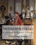 Initiation (1914). By: Robert Hugh Benson: Historical (Original Version) - Paperback