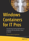 Windows Containers for It Pros: Transitioning Existing Applications to Containers for On-Premises, Cloud, or Hybrid - Paperback